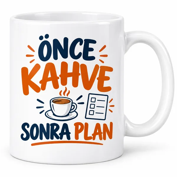 Önce Kahve Sonra Plan Tasarımlı Porselen Kupa - MODEL 291